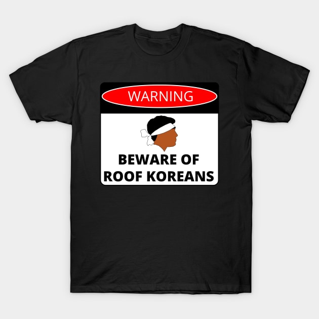 Beware of Roof Koreans Danger Sign T-Shirt by GregFromThePeg